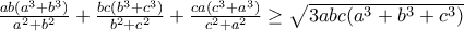 \frac{ab(a^3+b^3)}{a^2+b^2}+\frac{bc(b^3+c^3)}{b^2+c^2}+\frac{ca(c^3+a^3)}{c^2+a^2} \ge \sqrt{3abc(a^3+b^3+c^3)} \frac{ab(a^3+b^3)}{a^2+b^2}+\frac{bc(b^3+c^3)}{b^2+c^2}+\frac{ca(c^3+a^3)}{c^2+a^2} \ge \sqrt{3abc(a^3+b^3+c^3)}