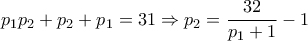 \displaystyle{p_1 p_2 +p_2 +p_1 =31\Rightarrow p_2 =\frac{32}{p_1 +1}-1}