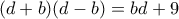 (d+b)(d-b)=bd+9