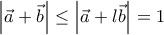 \left | \vec{a}+\vec{b} \right |\leq \left | \vec{a}+l\vec{b} \right |=1 \left | \vec{a}+\vec{b} \right |\leq \left | \vec{a}+l\vec{b} \right |=1
