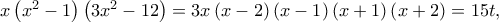 x\left( {{x^2} - 1} \right)\left( {3{x^2} - 12} \right) = 3x\left( {x - 2} \right)\left( {x - 1} \right)\left( {x + 1} \right)\left( {x + 2} \right) = 15t,