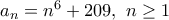 a_n = n^6+209, \ n\geq 1
