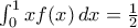 \int_0^1 xf(x)\,dx=\frac{1}{2}