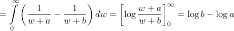 \displaystyle{ = \int\limits_0^\infty  {\left( {\frac{1}{{w + a}} - \frac{1}{{w + b}}} \right)dw}  = \left[ {\log \frac{{w + a}}{{w + b}}} \right]_0^\infty  = \log b - \log a}