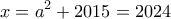 \displaystyle{x = {a^2} + 2015 = 2024}