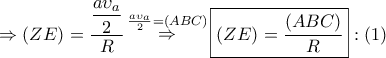 \Rightarrow \left( {ZE} \right) = \displaystyle\frac{{\displaystyle\frac{{a{\upsilon _a}}}{2}}}{R}\mathop  \Rightarrow \limits^{\frac{{a{\upsilon _a}}}{2} = \left( {ABC} \right)} \boxed{\left( {ZE} \right) = \displaystyle\frac{{\left( {ABC} \right)}}{R}}:\left( 1 \right)