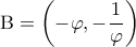 \displaystyle{\mathrm{B} = \left ( -\varphi, - \frac{1}{\varphi} \right )}