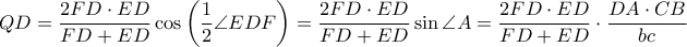 \displaystyle QD=\frac{2FD\cdot ED}{FD+ED}\cos \left( \frac{1}{2}\angle EDF \right)=\frac{2FD\cdot ED}{FD+ED}\sin \angle A=\frac{2FD\cdot ED}{FD+ED}\cdot \frac{DA\cdot CB}{bc}