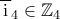 \overline{\,\rm{i}\,}_4\in{\mathbb{Z}}_4