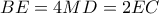 BE = 4MD = 2EC