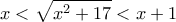 \displaystyle{x<\sqrt{x^2 +17}<x+1}