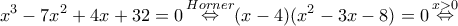 \displaystyle {x^3} - 7{x^2} + 4x + 32 = 0\mathop  \Leftrightarrow \limits^{Horner} (x - 4)({x^2} - 3x - 8) = 0\mathop  \Leftrightarrow \limits^{x > 0} 