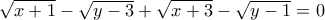 \sqrt{x+1} - \sqrt{y-3} + \sqrt{x+3} - \sqrt{y-1}=0