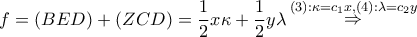 \displaystyle{ 
f = \left( {BED} \right) + \left( {ZCD} \right) = \frac{1} 
{2}x\kappa  + \frac{1} 
{2}y\lambda \mathop  \Rightarrow \limits^{\left( 3 \right):\kappa  = c_1 x,\left( 4 \right):\lambda  = c_2 y}  
}