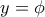 \displaystyle{ y= \phi }