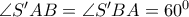 \angle {S}'AB=\angle {S}'BA={{60}^{0}}