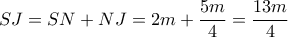 SJ = SN + NJ = 2m + \dfrac{{5m}}{4} = \dfrac{{13m}}{4}
