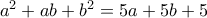 a^2+ab+b^2=5a+5b+5