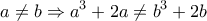  \displaystyle a \ne b \Rightarrow {a^3} + 2a \ne {b^3} + 2b