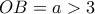OB=a>3