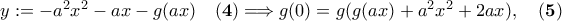y:=-a^2x^2-ax-g(ax)\quad {\bf (4)}\Longrightarrow g(0)=g(g(ax)+a^2x^2+2ax),\quad {\bf (5)}
