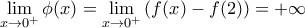 \underset{x\to {{0}^{+}}}{\mathop{\lim }}\,\phi (x)=\underset{x\to {{0}^{+}}}{\mathop{\lim }}\,(f(x)-f(2))=+\infty 