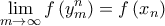 \displaystyle{\mathop {\lim }\limits_{m \to \infty } f\left( {y_m^n} \right) = f\left( {{x_n}} \right)}