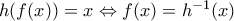 h(f(x))=x\Leftrightarrow f(x)=h^{-1}(x) h(f(x))=x\Leftrightarrow f(x)=h^{-1}(x)