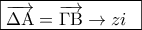 \boxed{\overrightarrow {\Delta {\rm A}}  = \overrightarrow {\Gamma {\rm B}}  \to zi\,\,\,}