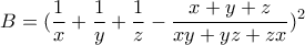 \displaystyle{B=(\frac {1}{x}+ \frac {1}{y}+ \frac {1}{z}-\frac{x+y+z}{xy+yz+zx})^2}