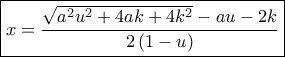 \boxed{x = \frac{{\sqrt {{a^2}{u^2} + 4ak + 4{k^2}}  - au - 2k}}{{2\left( {1 - u} \right)}}}