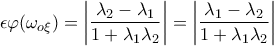 \displaystyle{\epsilon \varphi (\omega _{o\xi })=\left|\frac{\lambda_2-\lambda_1}{1+\lambda_1\lambda_2} \right|=\left|\frac{\lambda_1-\lambda_2}{1+\lambda_1\lambda_2} \right|}