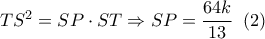 T{S^2} = SP \cdot ST \Rightarrow SP = \dfrac{{64k}}{{13}}\,\,\left( 2 \right)