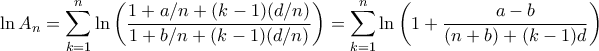 \displaystyle{\ln A_{n}=\sum_{k=1}^{n}\ln\left(\frac{1+a/n+(k-1)(d/n)}{1+b/n+(k-1)(d/n)}\right)=\sum_{k=1}^{n}\ln\left(1+\frac{a-b}{(n+b)+(k-1)d}\right)}