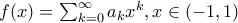f(x)=\sum_{k=0}^{\infty }a_{k}x^{k},x\in (-1,1) f(x)=\sum_{k=0}^{\infty }a_{k}x^{k},x\in (-1,1)