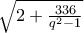 \sqrt {2+\frac {336} {q^2-1}}