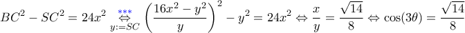 \displaystyle {BC^2 - SC^2 = 24x^2 \underset{y:= SC}{\overset{{\color{blue} {***} }}{\Leftrightarrow}} \left(\dfrac{16x^2 - y^2}{y}\right)^2 - y^2 = 24x^2 \Leftrightarrow \dfrac{x}{y} = \dfrac{\sqrt{14}}{8} \Leftrightarrow \cos(3\theta) = \dfrac{\sqrt{14}}{8}} \displaystyle {BC^2 - SC^2 = 24x^2 \underset{y:= SC}{\overset{{\color{blue} {***} }}{\Leftrightarrow}} \left(\dfrac{16x^2 - y^2}{y}\right)^2 - y^2 = 24x^2 \Leftrightarrow \dfrac{x}{y} = \dfrac{\sqrt{14}}{8} \Leftrightarrow \cos(3\theta) = \dfrac{\sqrt{14}}{8}}