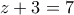 z+3=7