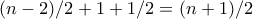 (n-2)/2+1+1/2=(n+1)/2