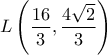 \displaystyle{L\left(\frac{16}{3},\frac{4\sqrt{2}}{3}\right)}