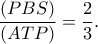 \displaystyle \frac{{(PBS)}}{{(ATP)}} = \frac{2}{3}. \displaystyle \frac{{(PBS)}}{{(ATP)}} = \frac{2}{3}.