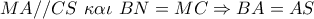 MA//CS\,\,\kappa \alpha \iota \,\,BN = MC \Rightarrow BA = AS