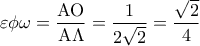 \displaystyle 
\varepsilon \phi \omega  = \frac{{{\rm A}{\rm O}}}{{{\rm A}\Lambda }} = \frac{1}{{2\sqrt 2 }} = \frac{{\sqrt 2 }}{4}