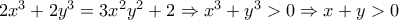 2x^3+2y^3=3x^2y^2+2 \Rightarrow x^3+y^3>0 \Rightarrow x+y>0