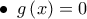 \bullet \,\,\,g\left( x \right) = 0