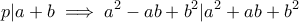 \displaystyle{p|a+b\implies a^2-ab+b^2|a^2+ab+b^2