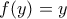 \displaystyle{ f(y) = y }