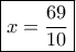 \boxed { x= \dfrac {69}{10} }