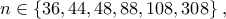 n\in \left \{ 36,44,48,88,108,308 \right \},
