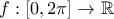 f:[0,2\pi ]\rightarrow \mathbb{R}